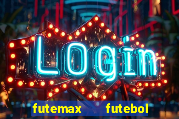 futemax   futebol ao vivo